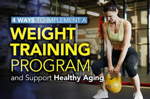 4 Ways to Implement a Weight Training Program and Support Healthy Aging