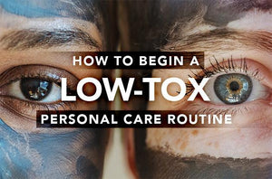 How to Begin a Low-Tox Personal Care Routine