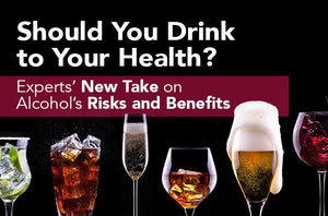 Should You Drink to Your Health? Experts’ New Take on Alcohol’s Risks and Benefits