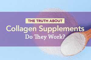 The Truth About Collagen Supplements: Do They Work?