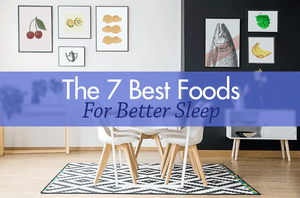 The 7 Best Foods For Better Sleep