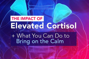 The Impact of Elevated Cortisol + What You Can Do to Bring on the Calm