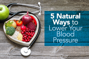 5 Natural Ways to Lower Your Blood Pressure