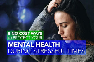 No-Cost Ways to Protect Your Mental Health During Stressful Times